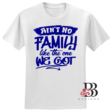 Ain't No Family Like The One I Got - 2 Sided - T-shirt