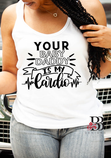Your Baby Daddy is My Cardio